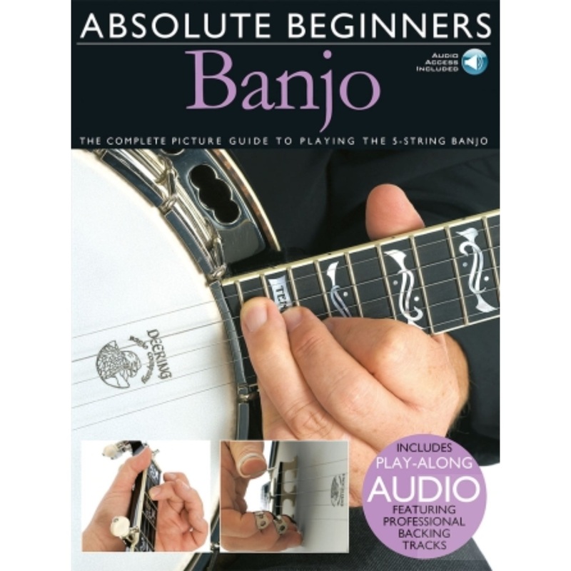Absolute Beginners  Banjo The Complete Picture Guide to Playing the Banjo